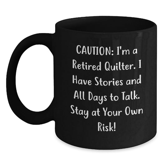 Quilter's Humor Gift, 'Caution: I'm A Retired Quilter...' Funny Black Coffee Mug, Gifts from Men to Quilters, Graduation Unique Gifts - The Buy Boom