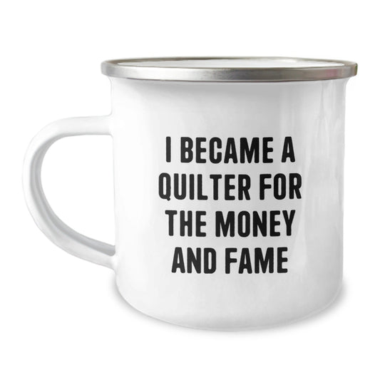 Quilter's Inspirational Camping Mug, Funny Quote, Gifts from Friends, Birthday Unique Gifts for Quilters, 'I Became A Quilter For The Money And Fame' - The Buy Boom