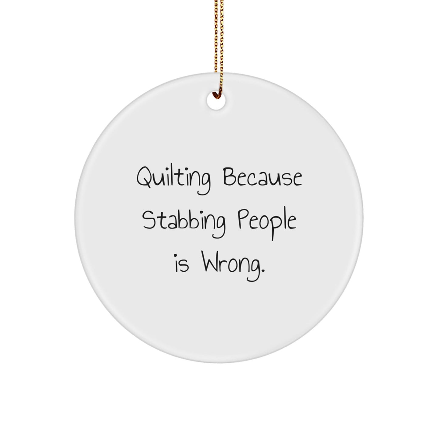 Quilting Gifts for Men - Funny Quilting Circle Ornament, Quilting Because Stabbing People Is Wrong - White Christmas Unique Gifts from Family - The Buy Boom
