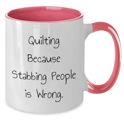 Quilting Gifts from Friends, Funny Two Tone Coffee Mugs for Quilting Enthusiasts, Graduation Unique Gifts, Quilting Because Stabbing People Is Wrong. - The Buy Boom