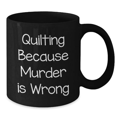 Quilting Humor Graduation Gifts from Women to Friends - Black Coffee Mug with Quilting Because Murder Is Wrong Quote - The Buy Boom