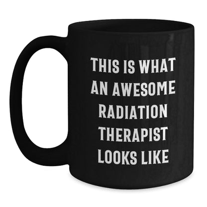 Radiation Therapist Gifts from Friends - Awesome Radiation Therapist Black Coffee Mug, Graduation Unique Gifts, Funny Quote - The Buy Boom