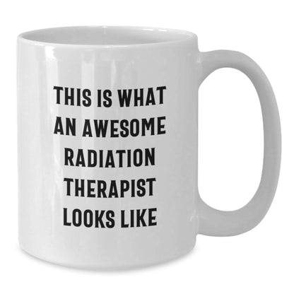 Radiation Therapist Gifts, Funny White Coffee Mug, This Is What An Awesome Radiation Therapist Looks Like, Gifts from Friends to Radiation Therapist, Graduation Unique Gifts - The Buy Boom