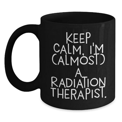 Radiation Therapist Graduation Gifts from Friends, Family, Coworkers - 'Keep Calm, I'm (almost) A Radiation Therapist.' Quote on Black Coffee Mug for Men, Women, Radiation Therapist - The Buy Boom