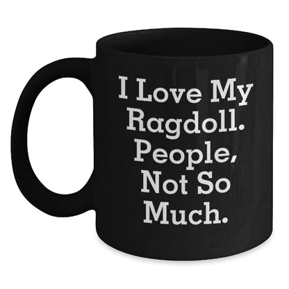 Ragdoll Cat Lovers Funny Birthday Unique Gifts from Family to Friends - 'I Love My Ragdoll. People, Not So Much.' Quote Black Coffee Mug - The Buy Boom