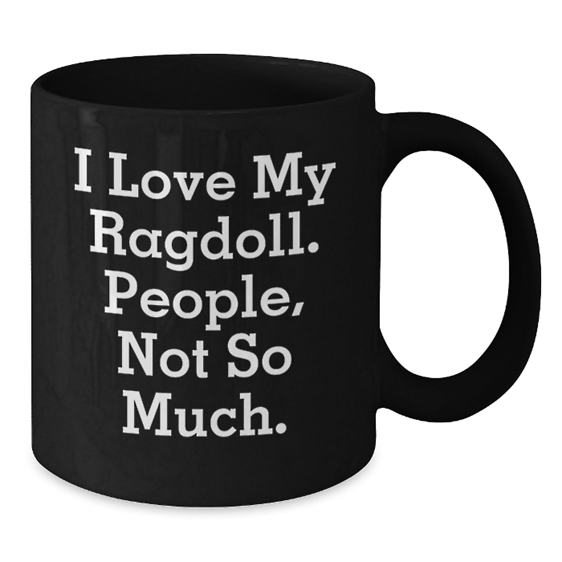 Ragdoll Cat Lovers Funny Birthday Unique Gifts from Family to Friends - 'I Love My Ragdoll. People, Not So Much.' Quote Black Coffee Mug - The Buy Boom