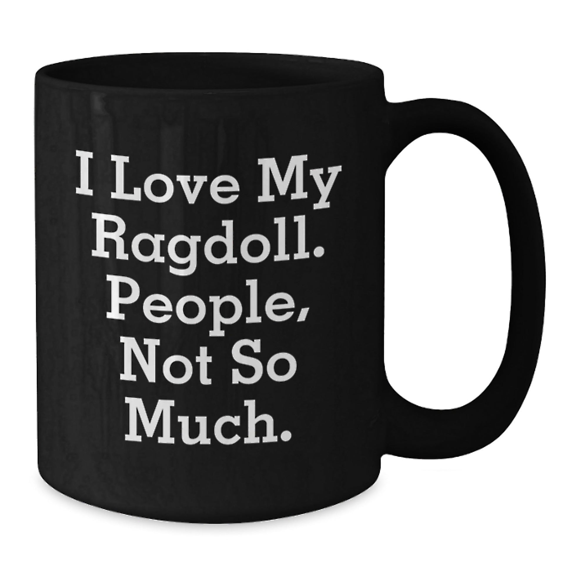 Ragdoll Cat Lovers Funny Birthday Unique Gifts from Family to Friends - 'I Love My Ragdoll. People, Not So Much.' Quote Black Coffee Mug - The Buy Boom