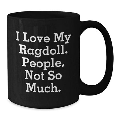 Ragdoll Cat Lovers Funny Birthday Unique Gifts from Family to Friends - 'I Love My Ragdoll. People, Not So Much.' Quote Black Coffee Mug - The Buy Boom