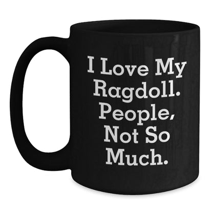 Ragdoll Cat Lovers Funny Birthday Unique Gifts from Family to Friends - 'I Love My Ragdoll. People, Not So Much.' Quote Black Coffee Mug - The Buy Boom