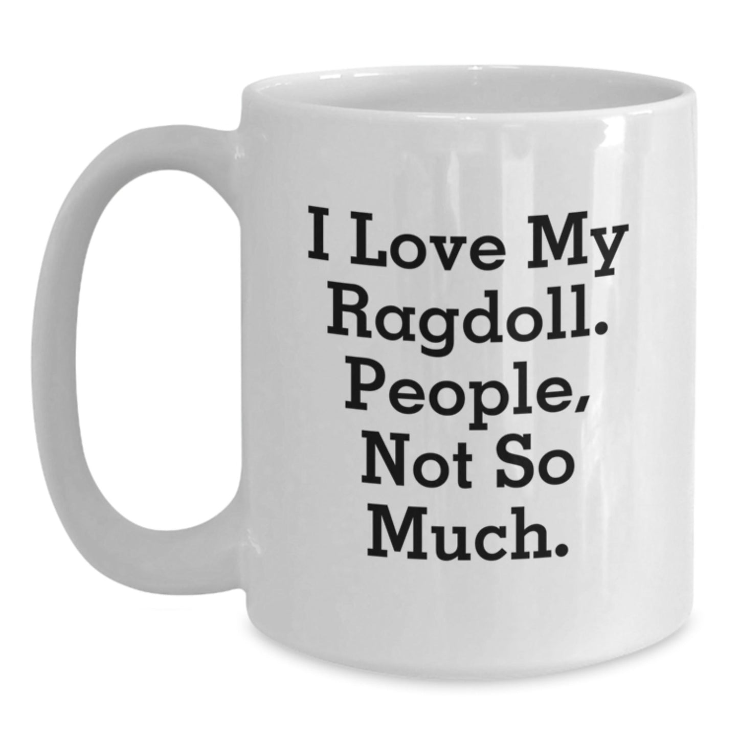 Ragdoll Cat Lovers White Coffee Mug, Funny Quote Gift for Friends, 'I Love My Ragdoll. People, Not So Much.' from Family, Unique Birthday Unique Gift for Men, Women, Coworkers - The Buy Boom
