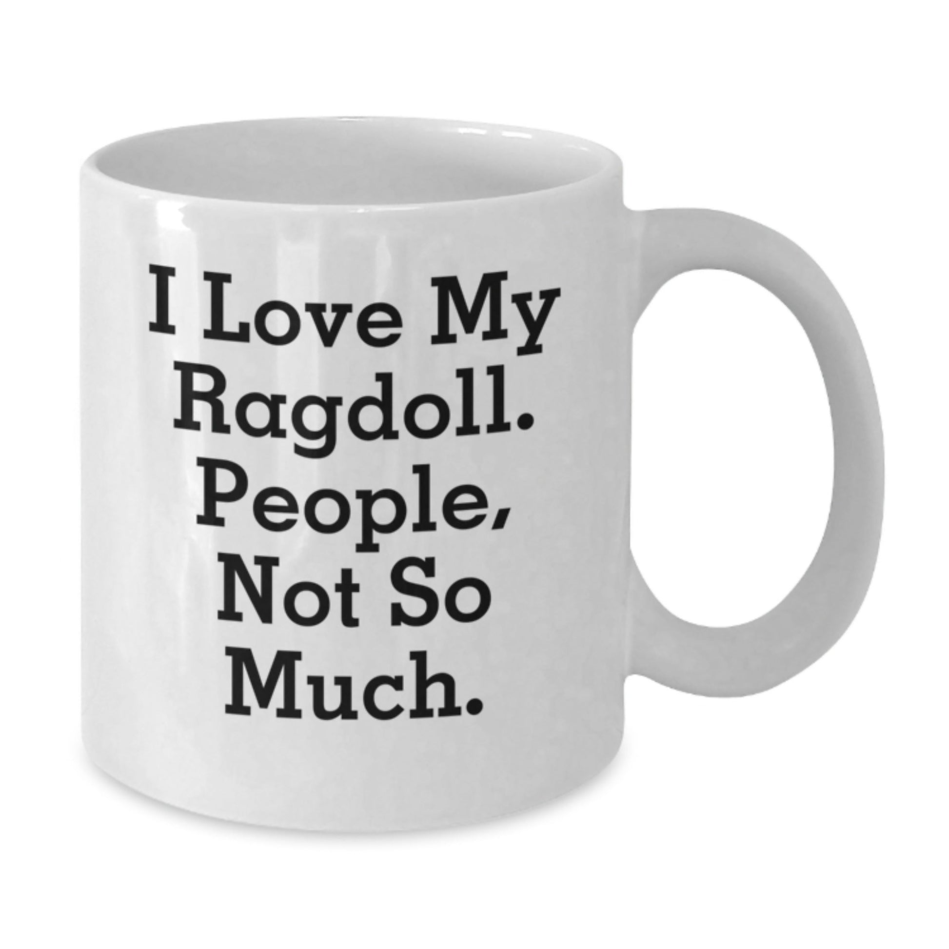 Ragdoll Cat Lovers White Coffee Mug, Funny Quote Gift for Friends, 'I Love My Ragdoll. People, Not So Much.' from Family, Unique Birthday Unique Gift for Men, Women, Coworkers - The Buy Boom