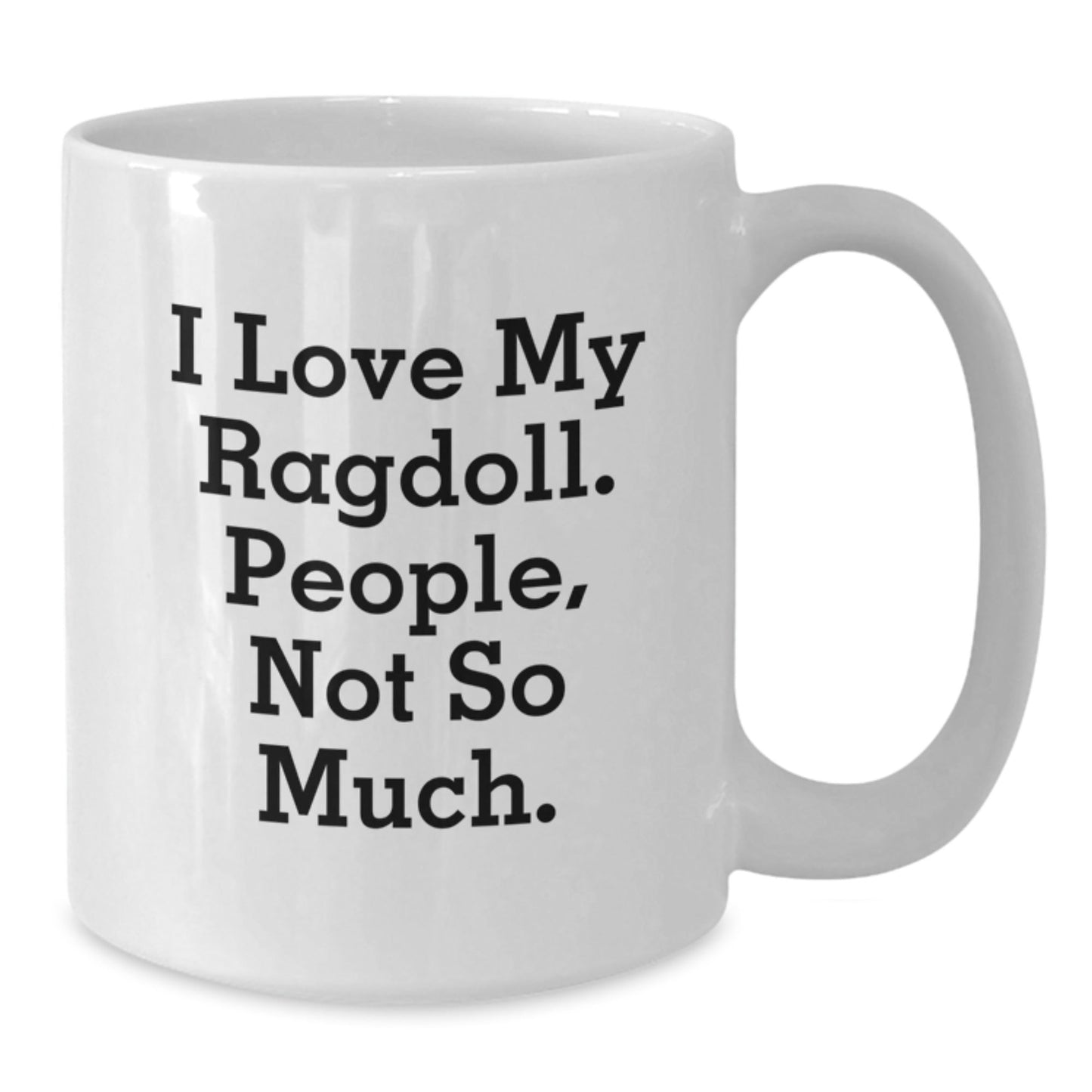 Ragdoll Cat Lovers White Coffee Mug, Funny Quote Gift for Friends, 'I Love My Ragdoll. People, Not So Much.' from Family, Unique Birthday Unique Gift for Men, Women, Coworkers - The Buy Boom