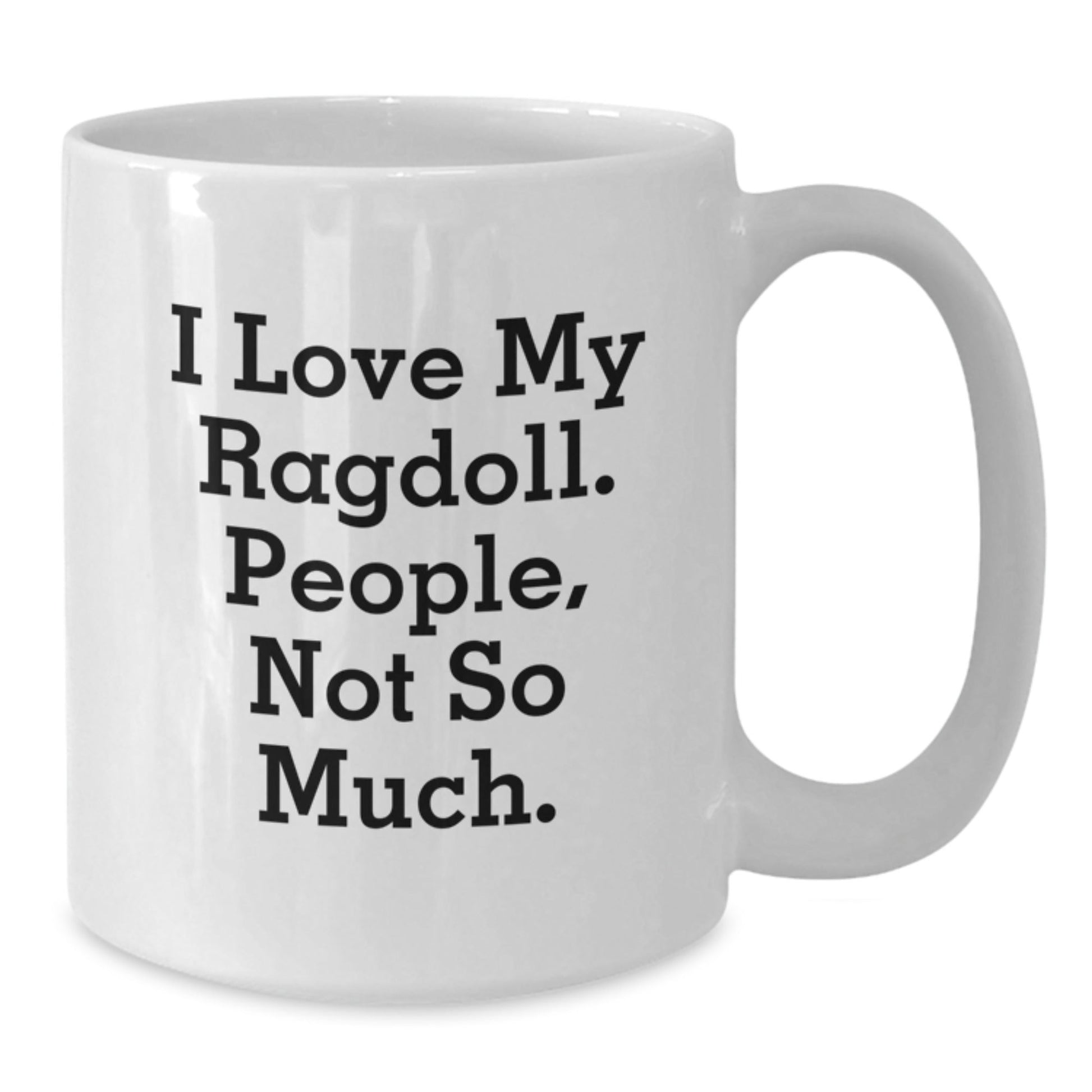 Ragdoll Cat Lovers White Coffee Mug, Funny Quote Gift for Friends, 'I Love My Ragdoll. People, Not So Much.' from Family, Unique Birthday Unique Gift for Men, Women, Coworkers - The Buy Boom