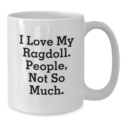 Ragdoll Cat Lovers White Coffee Mug, Funny Quote Gift for Friends, 'I Love My Ragdoll. People, Not So Much.' from Family, Unique Birthday Unique Gift for Men, Women, Coworkers - The Buy Boom