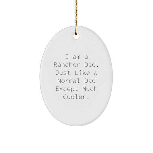 Rancher Dad Gifts - Funny Oval Ornament, I Am A Rancher Dad, Exceptional Unique Gifts from Dad to Rancher, Christmas Memorable Presents for Men, Friends, Family - The Buy Boom