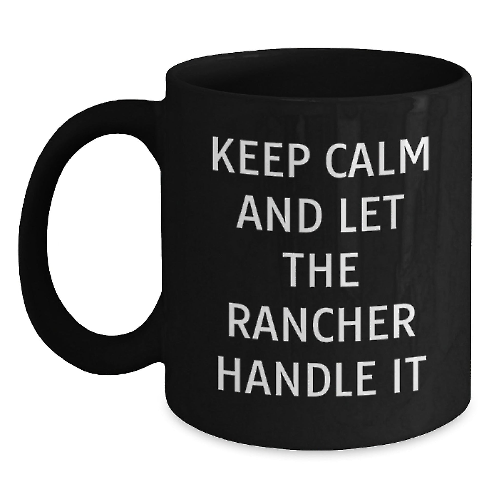 Rancher Humor Gifts from Friends, Unique Birthday Present for Men, Funny Keep Calm Let Rancher Handle It Black Coffee Mug - The Buy Boom
