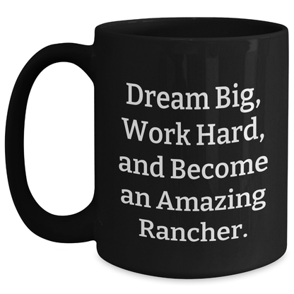 Rancher's Dreams Gifts from Friends for Graduation Unique Black Coffee Mugs with Inspirational Quote - 'Dream Big, Work Hard, And Become An Amazing Rancher.' - The Buy Boom