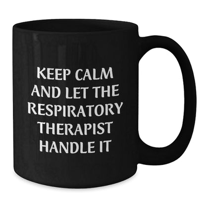 Respiratory Therapist Funny Mugs Gifts from Friends for Birthday, Keep Calm And Let The Respiratory Therapist Handle It, Black Coffee Mug, Microwave and Dishwasher Safe - The Buy Boom