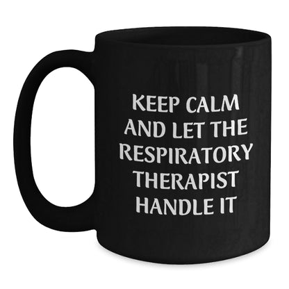 Respiratory Therapist Funny Mugs Gifts from Friends for Birthday, Keep Calm And Let The Respiratory Therapist Handle It, Black Coffee Mug, Microwave and Dishwasher Safe - The Buy Boom