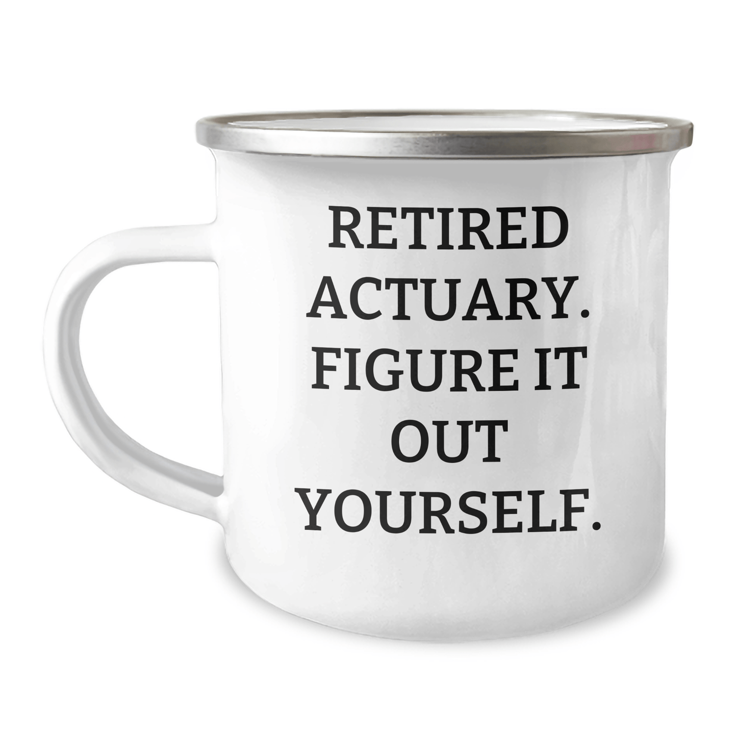 Retired Actuary Quote Camping Mug – Funny Gift for Actuaries - The Buy Boom