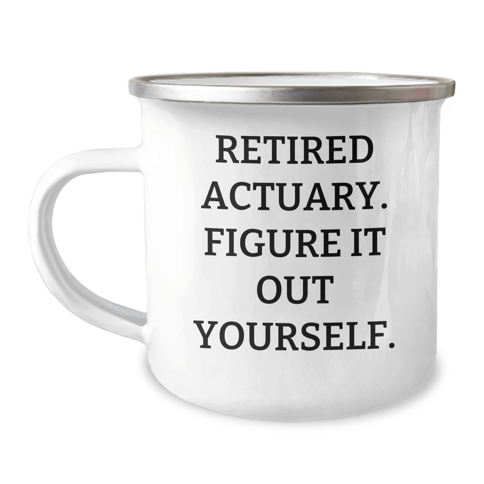 Retired Actuary Quote Camping Mug – Funny Gift for Actuaries - The Buy Boom