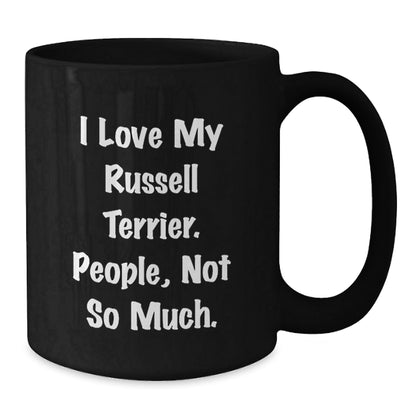 Russell Terrier Dog Lovers Gifts from Friends, Funny Black Coffee Mug for Birthday, I Love My Russell Terrier. People, Not So Much. - The Buy Boom