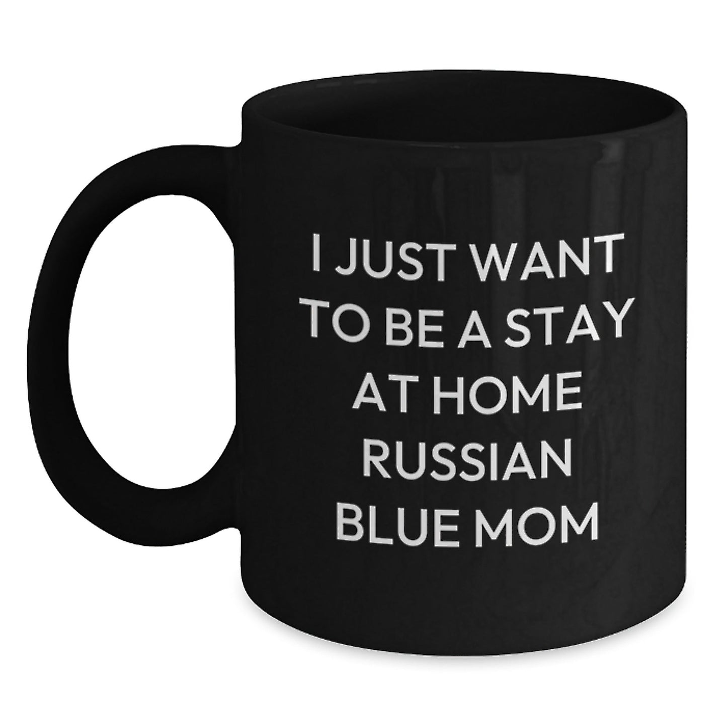 Russian Blue Cat Mom Funny Gifts from Friends for Russian Blue Cat Birthday Unique Mugs, Black Coffee Mug with I Just Want To Be A Stay At Home Russian Blue Mom Quote - The Buy Boom