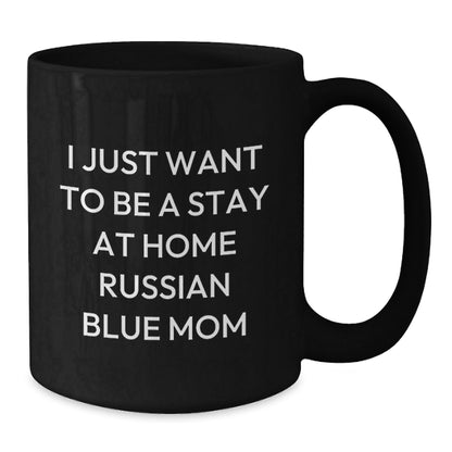 Russian Blue Cat Mom Funny Gifts from Friends for Russian Blue Cat Birthday Unique Mugs, Black Coffee Mug with I Just Want To Be A Stay At Home Russian Blue Mom Quote - The Buy Boom