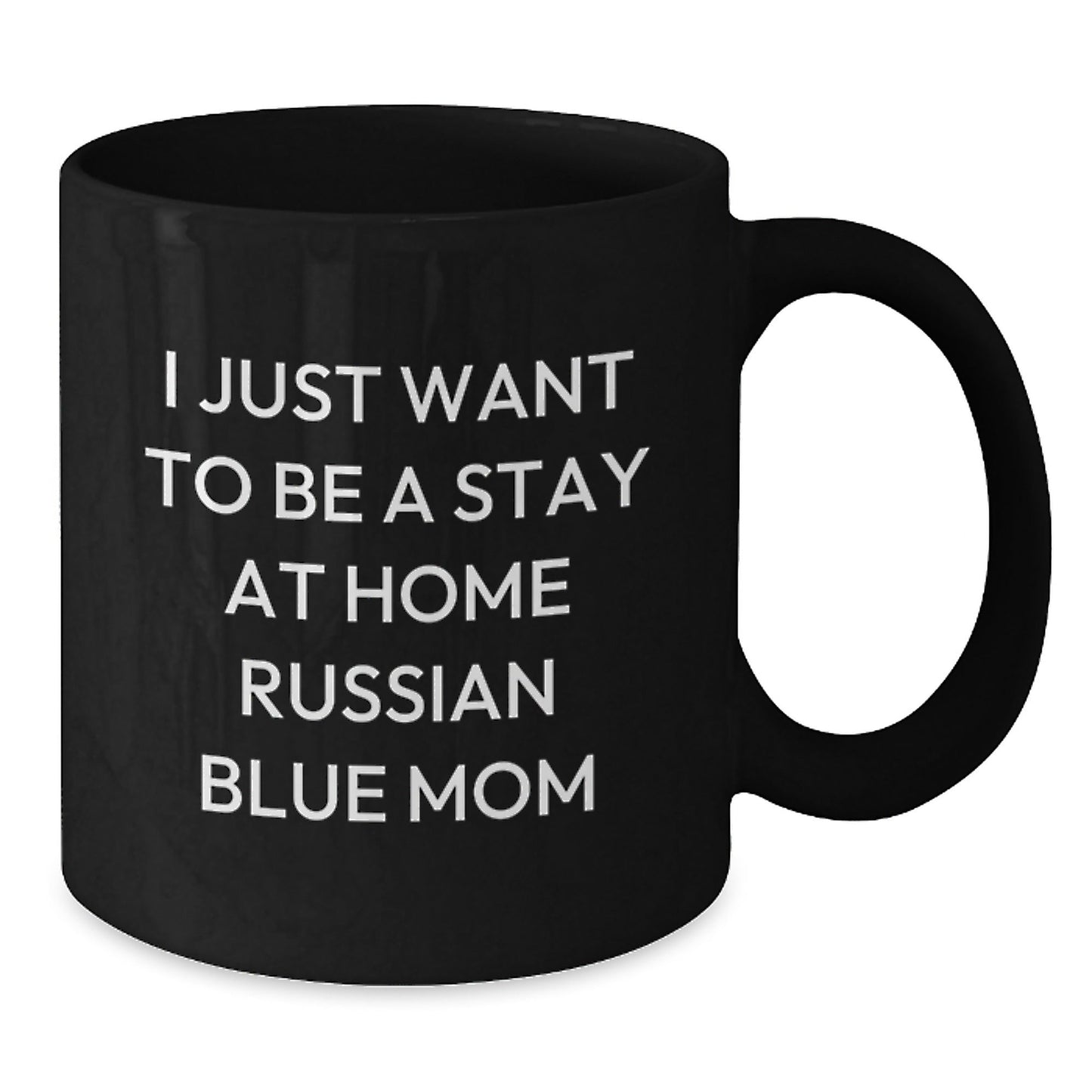 Russian Blue Cat Mom Funny Gifts from Friends for Russian Blue Cat Birthday Unique Mugs, Black Coffee Mug with I Just Want To Be A Stay At Home Russian Blue Mom Quote - The Buy Boom