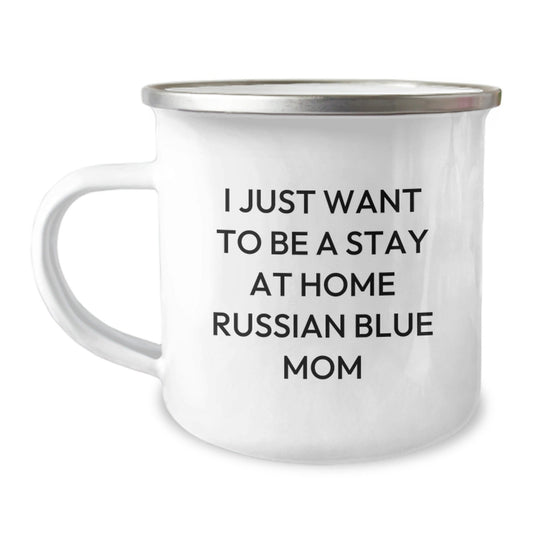 Russian Blue Cat Mom Gifts from Men to Friends Camping Mug I Just Want To Be A Stay At Home Mom - The Buy Boom