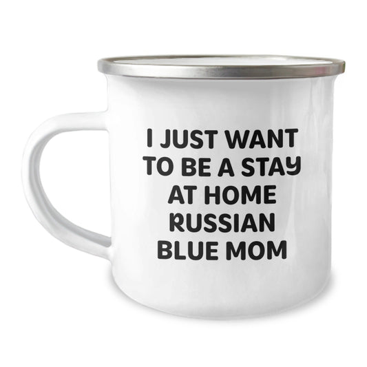 Russian Blue Cat Mom Gifts Funny Camping Mug I Just Want To Be A Stay At Home Russian Blue Mom From Men To Friends Birthday Unique Gifts For Russian Blue Cat Lovers - The Buy Boom