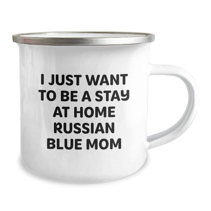 Russian Blue Cat Mom Gifts Funny Camping Mug I Just Want To Be A Stay At Home Russian Blue Mom From Men To Friends Birthday Unique Gifts For Russian Blue Cat Lovers - The Buy Boom