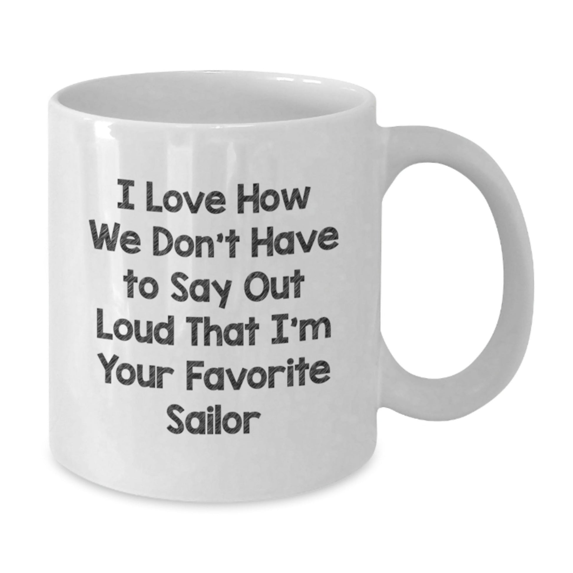 Sailor Gifts from Friends, Funny White Coffee Mug, I Love How We Don't Have To Say Out Loud, Birthday Unique Gifts for Sailor, Gifts for Men - The Buy Boom