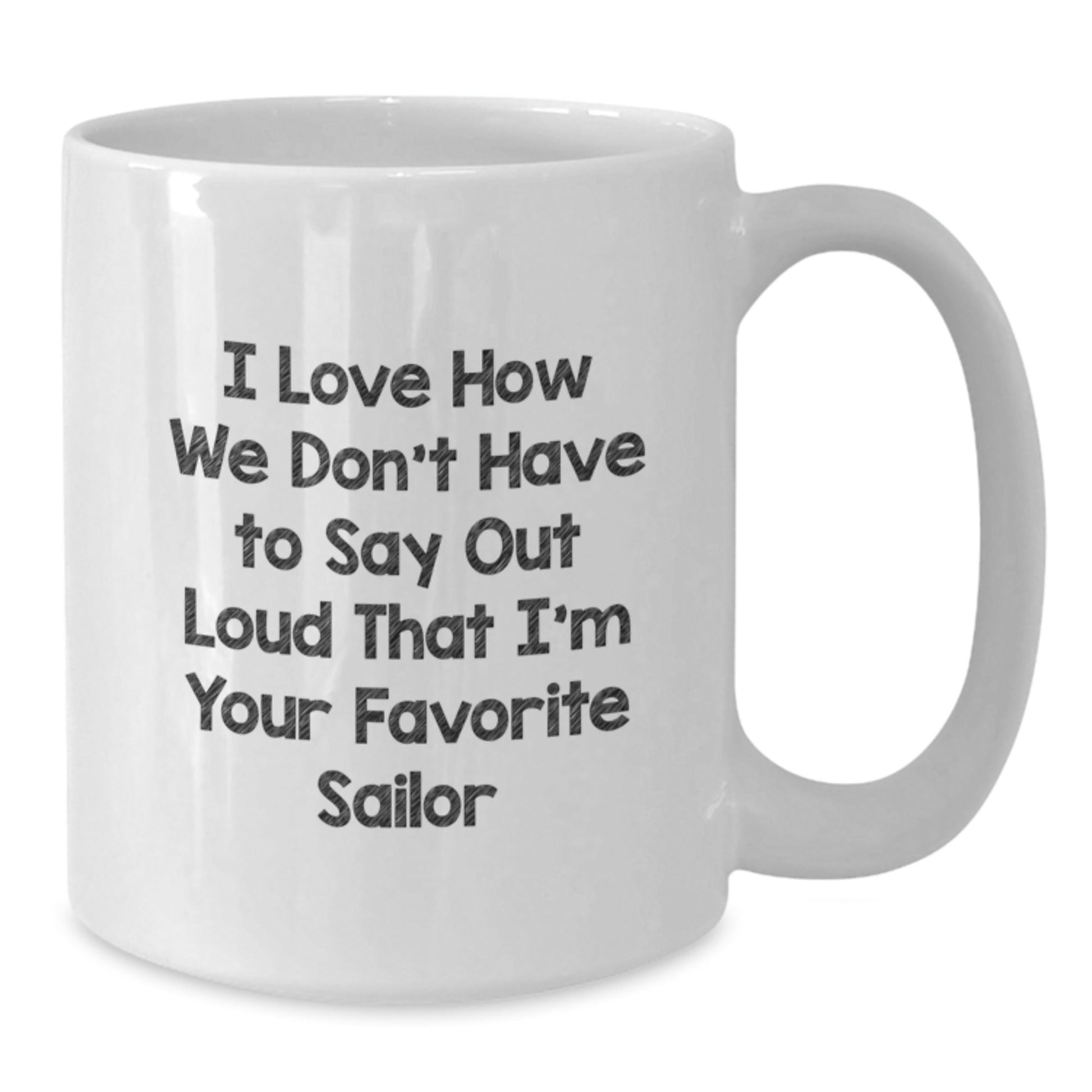 Sailor Gifts from Friends, Funny White Coffee Mug, I Love How We Don't Have To Say Out Loud, Birthday Unique Gifts for Sailor, Gifts for Men - The Buy Boom