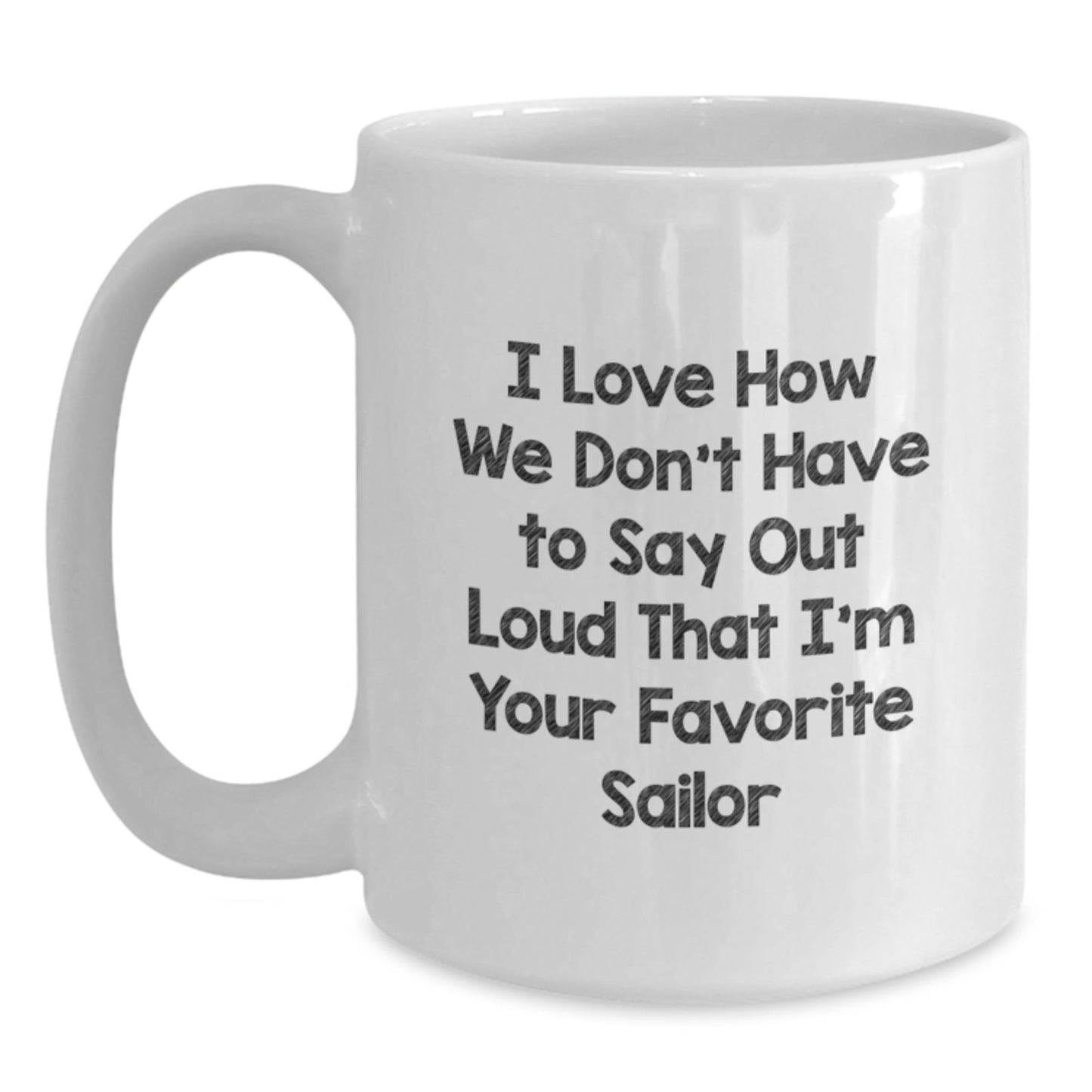 Sailor Gifts from Friends, Funny White Coffee Mug, I Love How We Don't Have To Say Out Loud, Birthday Unique Gifts for Sailor, Gifts for Men - The Buy Boom