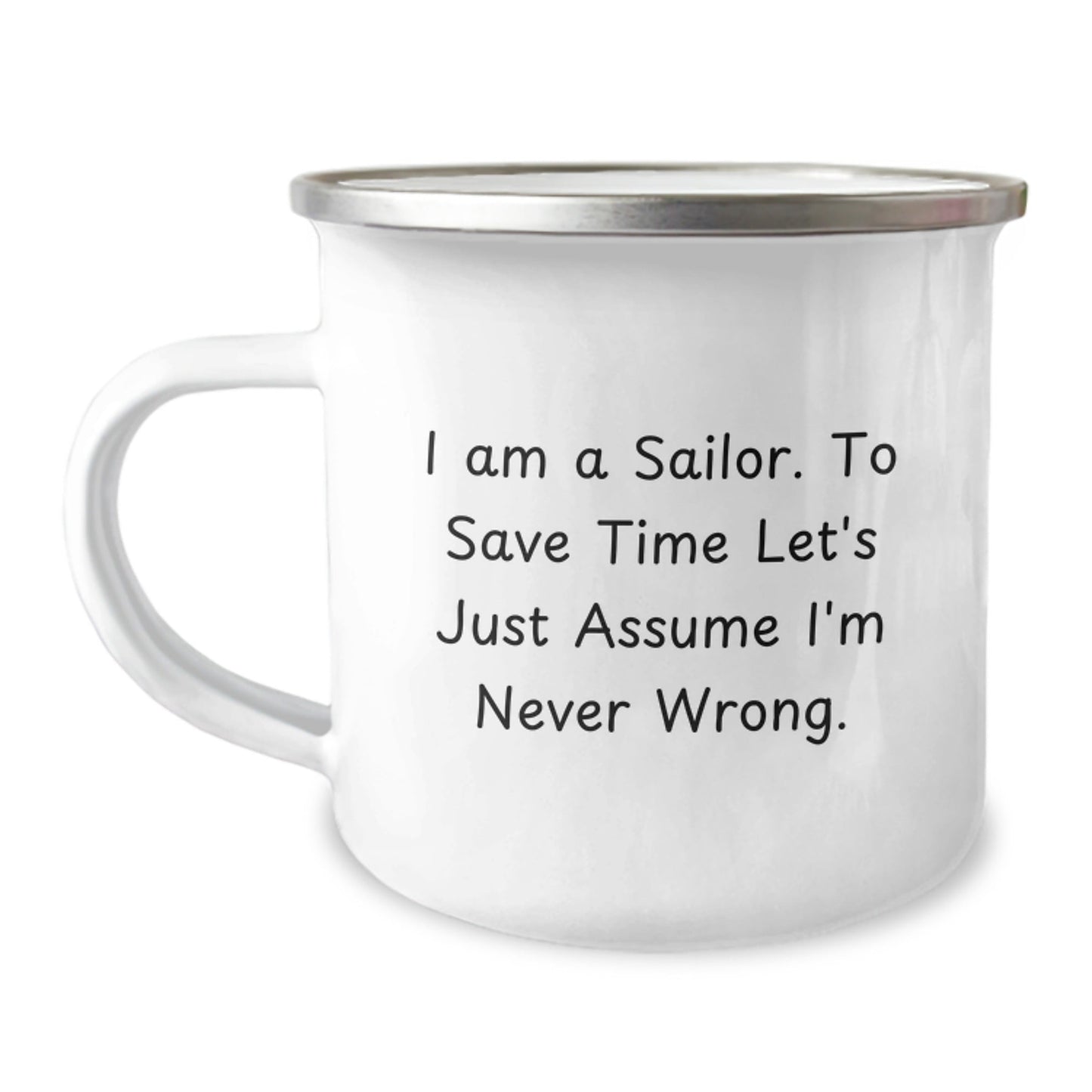 Sailor Gifts: Funny Camping Mug for Birthday, 'I Am A Sailor. To Save Time Let's Just Assume I'm Never Right.' - Gifts from Friends for Birthday Sailor - The Buy Boom