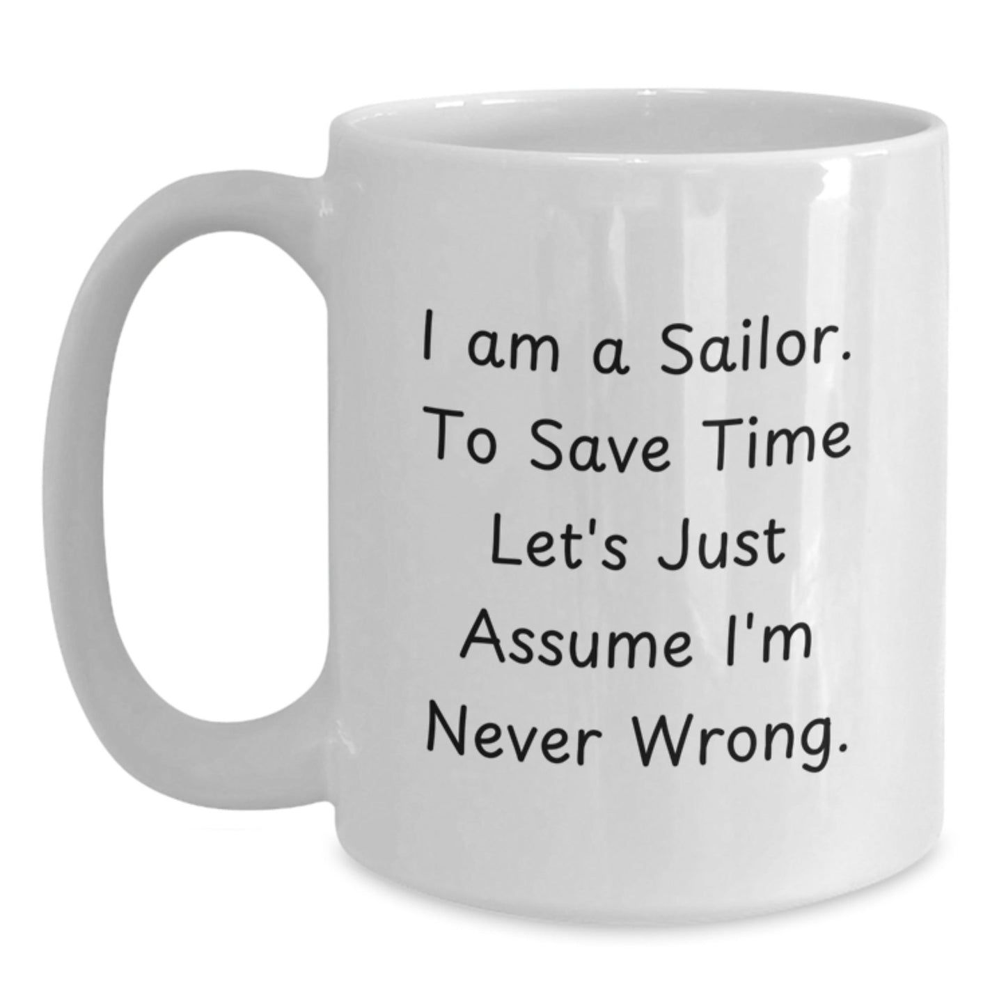 Sailor Gifts Funny White Coffee Mug I'm Never Wrong Birthday Unique Gifts from Men to Friends - The Buy Boom