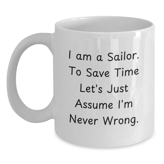 Sailor Gifts Funny White Coffee Mug I'm Never Wrong Birthday Unique Gifts from Men to Friends - The Buy Boom
