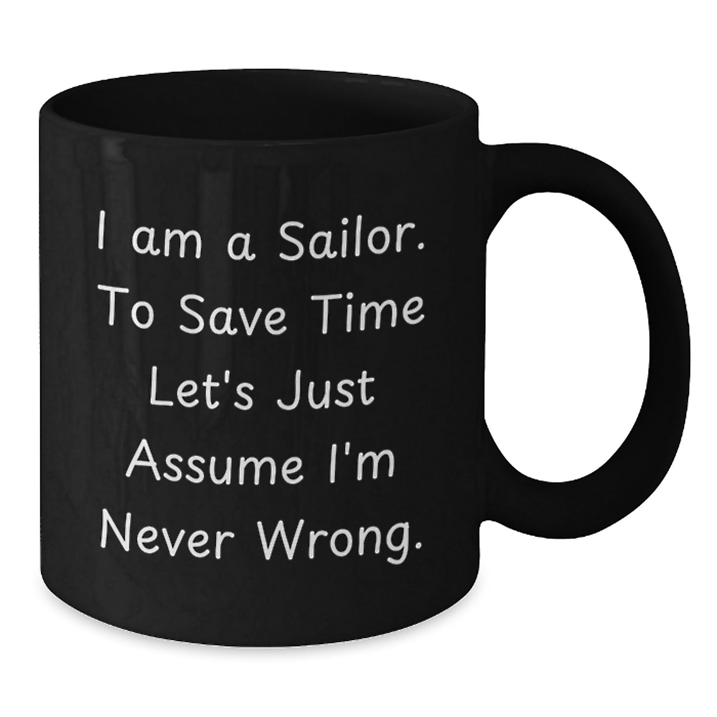 Sailor Humor Gifts from Friends for Birthday Unique Sailor Black Coffee Mugs, 'I Am A Sailor. To Save Time Let's Just Assume I'm Never Wrong.', Funny Birthday Unique Gifts - The Buy Boom