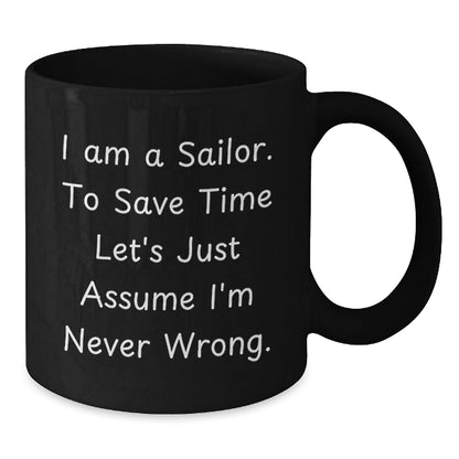 Sailor Humor Gifts from Friends for Birthday Unique Sailor Black Coffee Mugs, 'I Am A Sailor. To Save Time Let's Just Assume I'm Never Wrong.', Funny Birthday Unique Gifts - The Buy Boom