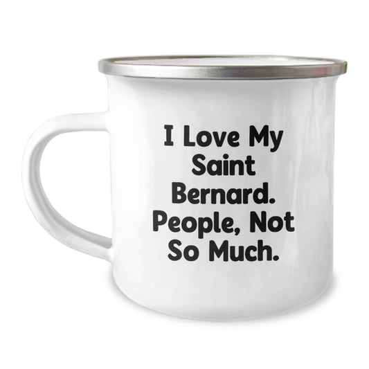 Saint Bernard Dog Lover's Funny Camping Mug, Gifts from Men, Gifts for Saint Bernard Dog Owners, Birthday Unique Gifts, I Love My Saint Bernard, People Not So Much - The Buy Boom