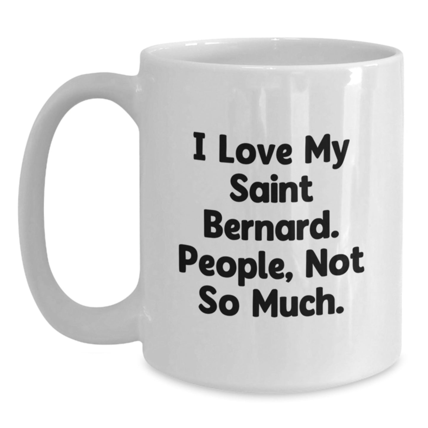 Saint Bernard Dog Lovers Funny Quote White Coffee Mug, Gifts from Friends, Unique Birthday Unique Gifts for Saint Bernard Dog Enthusiasts - The Buy Boom