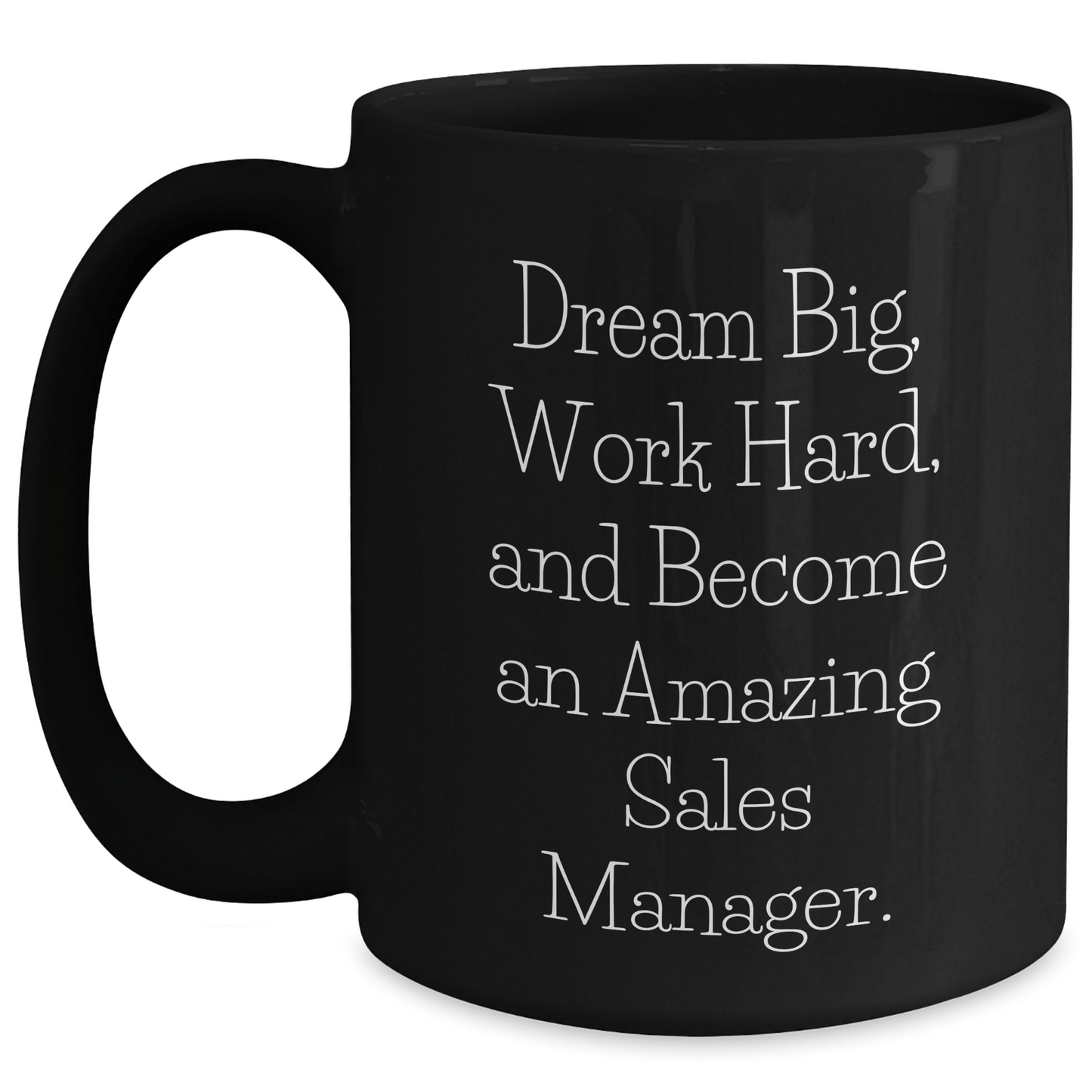 Sales Manager Gifts from Friends - Black Coffee Mug with 'Dream Big, Work Hard, And Become An Amazing Sales Manager.' Quote for Men or Women - Unique Graduation Gift - The Buy Boom