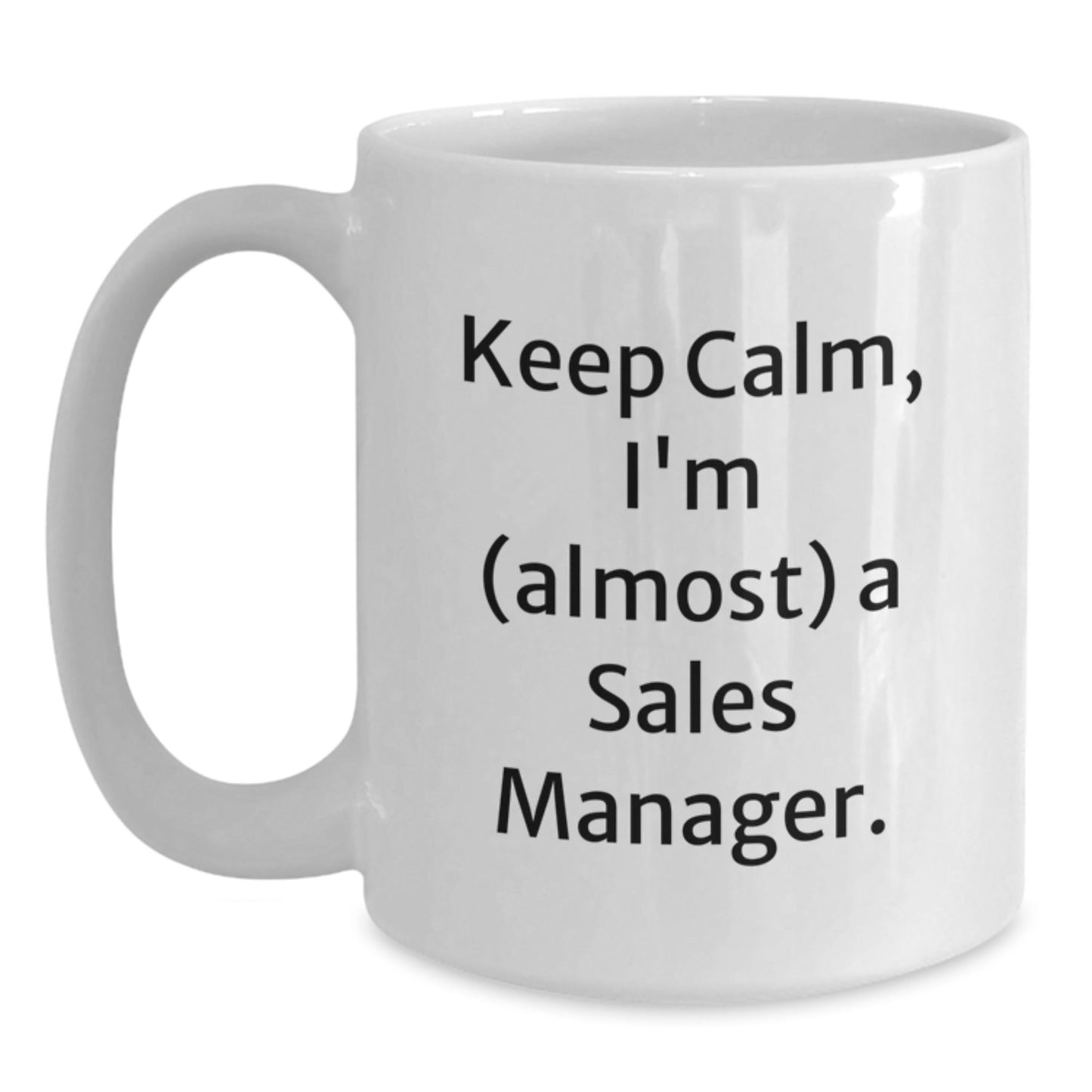 Sales Manager Gifts, Funny White Coffee Mug, 'Keep Calm, I'm (almost) A Sales Manager.' for Birthday, Gifts from Friends, Gifts for Sales Managers - The Buy Boom