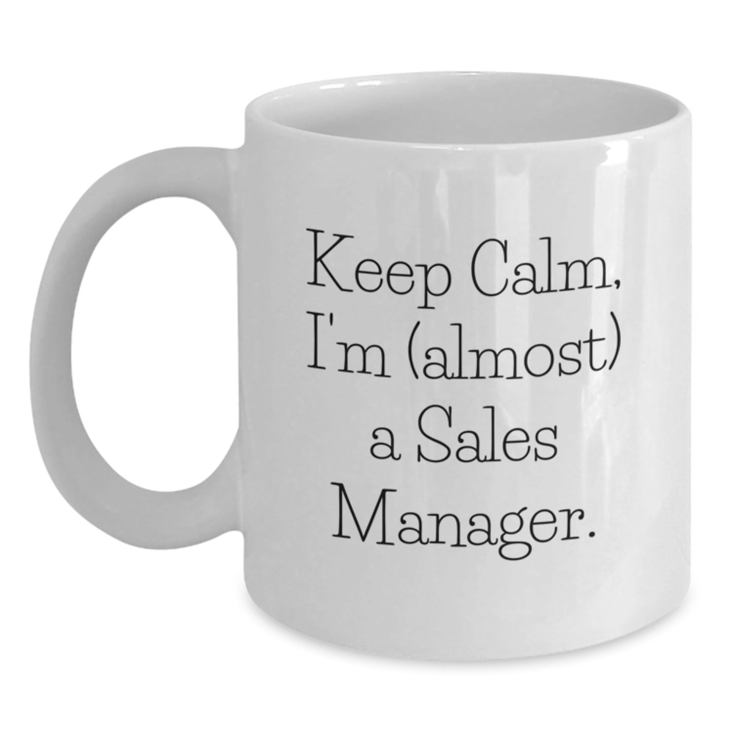 Sales Manager White Coffee Mug, Funny Quote 'Keep Calm, I'm (almost) A Sales Manager.' for Birthday Unique Gifts from Friends, Coworkers, or Family - The Buy Boom
