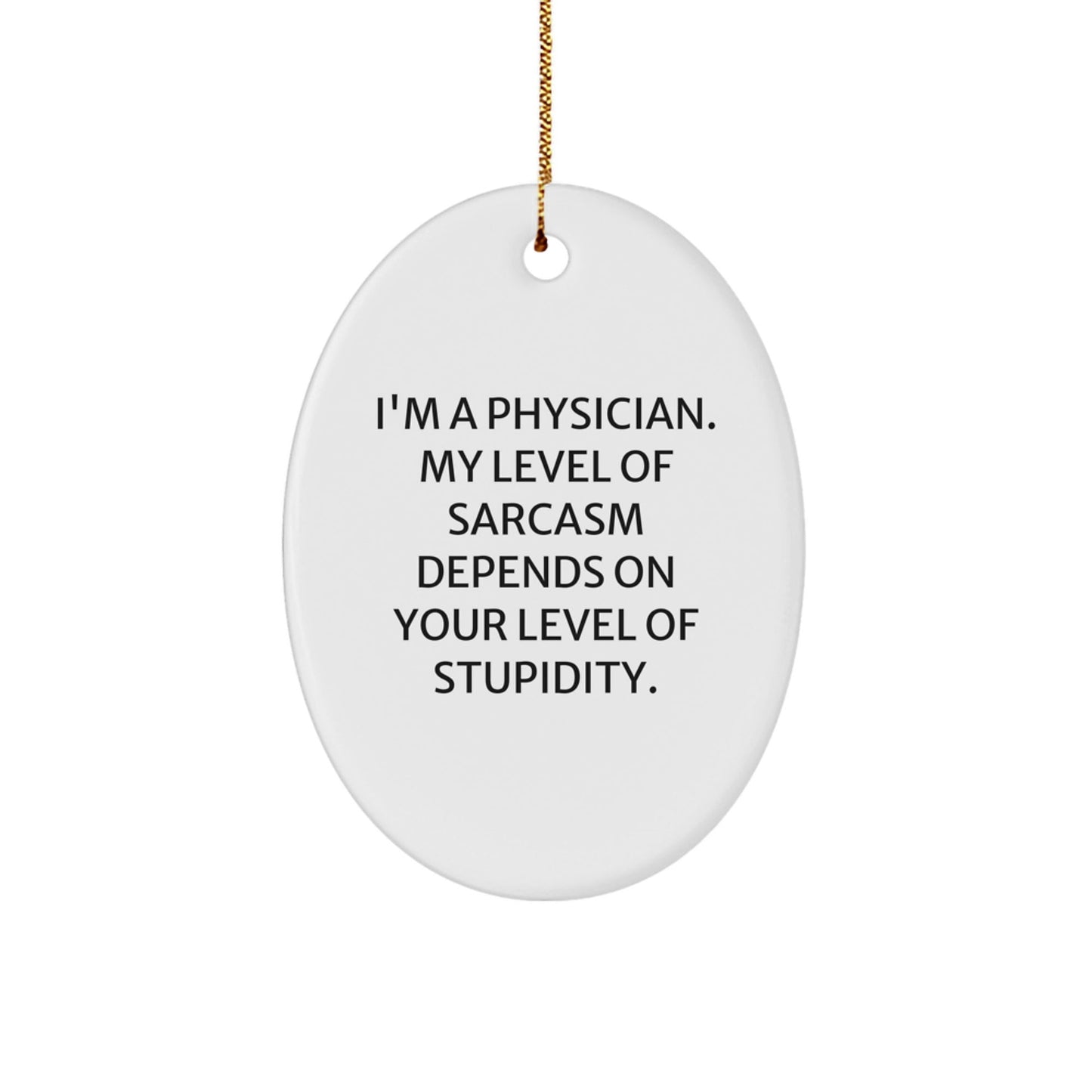 Sarcastic Physician Oval Ornament, Funny Gifts for Men, Gifts from Family, Gifts for Physicians, Christmas Unique - The Buy Boom