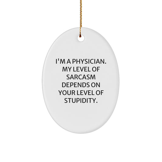 Sarcastic Physician Oval Ornament, Funny Gifts for Men, Gifts from Family, Gifts for Physicians, Christmas Unique - The Buy Boom