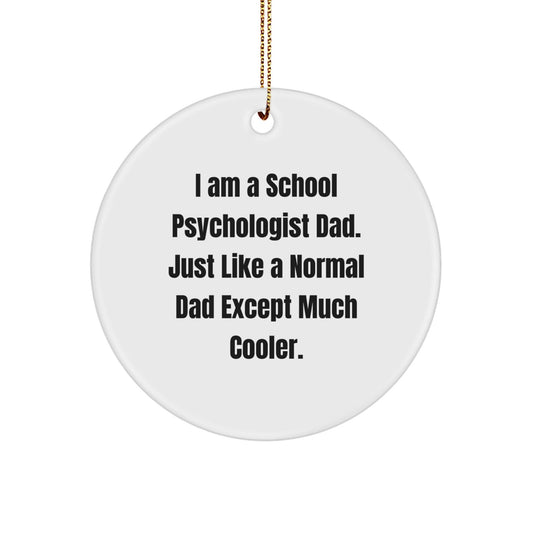 School Psychologist Dad Gifts for Christmas - Funny Circle Ornament 'I Am A School Psychologist Dad' Gifts from Men to School Psychologists - The Buy Boom