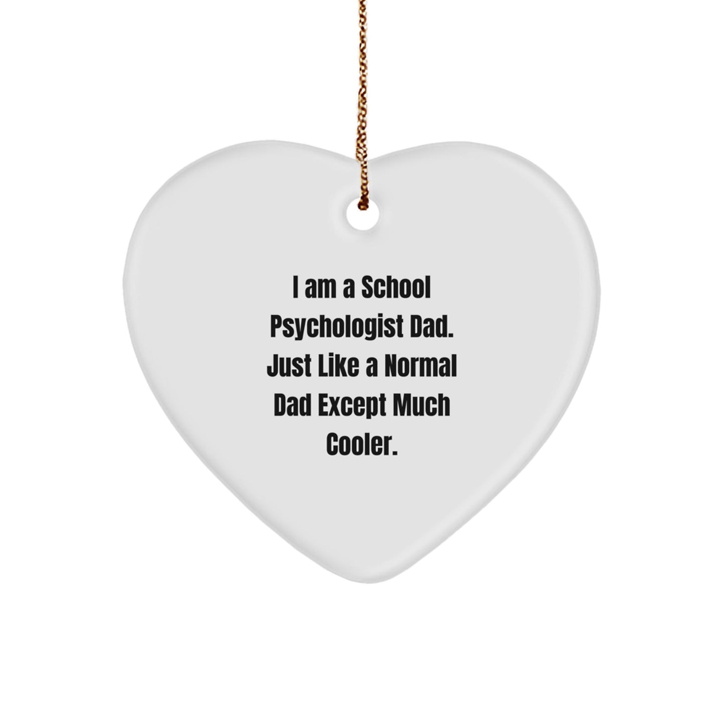 School Psychologist Dad Gifts from Men - Heart Ornament for Christmas, 'I Am A School Psychologist Dad. Just Like A Normal Dad Except Much Cooler.' - The Buy Boom