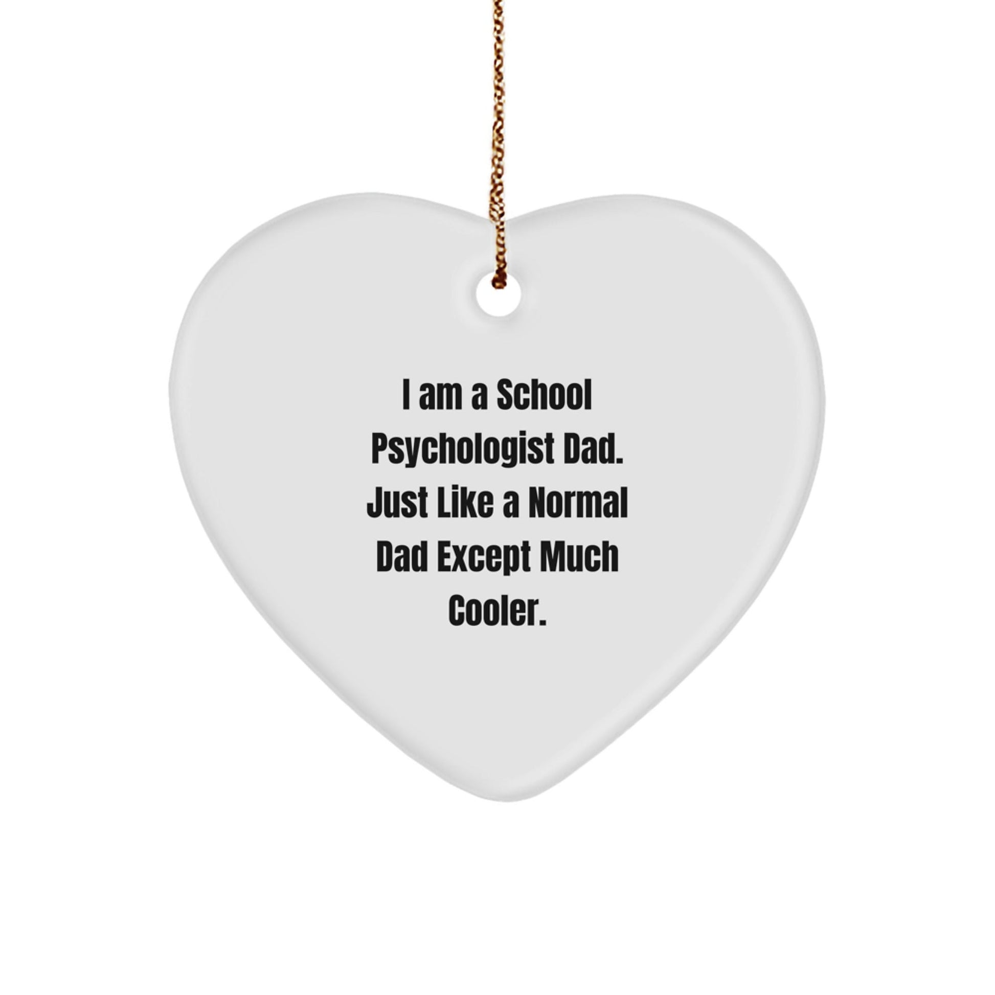 School Psychologist Dad Gifts from Men - Heart Ornament for Christmas, 'I Am A School Psychologist Dad. Just Like A Normal Dad Except Much Cooler.' - The Buy Boom